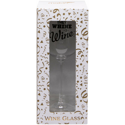 'They Whine, I Wine' Wine Glass
