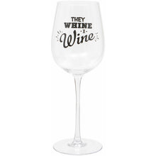 Load image into Gallery viewer, &#39;They Whine, I Wine&#39; Wine Glass